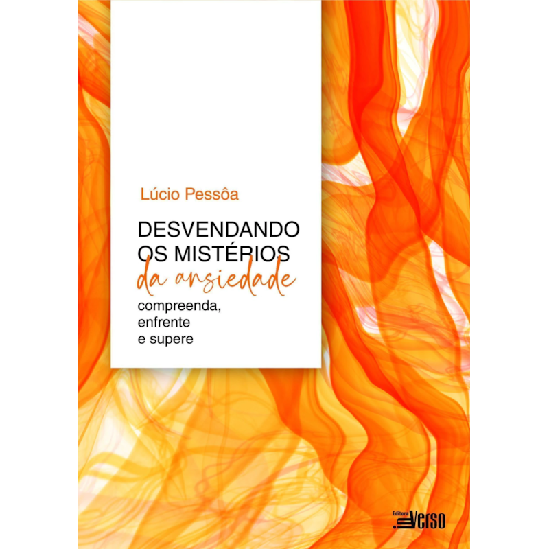 DESVENDANDO OS MISTÉRIOS DA ANSIEDADE: COMPREENDA, ENFRENTE E SUPERE