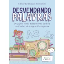 DESVENDANDO PALAVRAS: OS JOGOS COMO FERRAMENTA LÚDICA NO ENSINO DE LÍNGUA PORTUGUESA