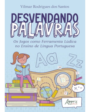 DESVENDANDO PALAVRAS: OS JOGOS COMO FERRAMENTA LÚDICA NO ENSINO DE LÍNGUA PORTUGUESA