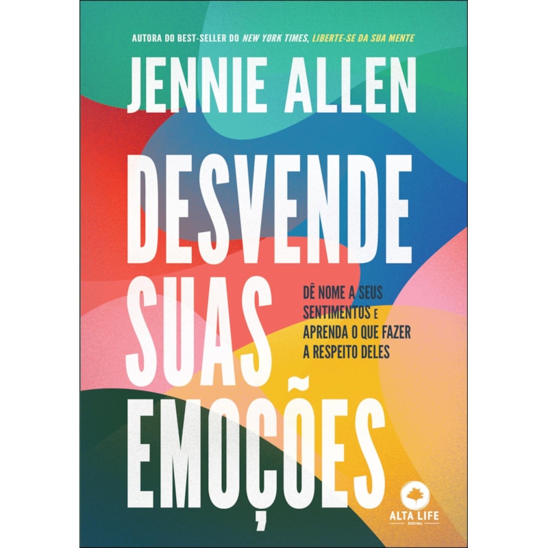 Desvende suas emoções: dê nome a seus sentimentos e aprenda o que fazer a respeito deles