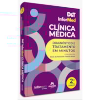 D&T INFORMED CLÍNICA MÉDICA - 2ª EDIÇÃO DIAGNÓSTICO E TRATAMENTO EM MINUTOS
