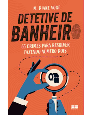 DETETIVE DE BANHEIRO: 65 CRIMES PARA RESOLVER FAZENDO O NÚMERO DOIS