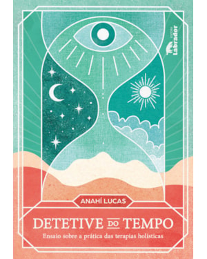 DETETIVE DO TEMPO: ENSAIO SOBRE A PRÁTICA DAS TERAPIAS HOLÍSTICAS