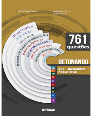 DETONANDO A POLÍCIA FEDERAL AGENTE ADMINISTRATIVO: 761 QUESTÕES COMENTADAS
