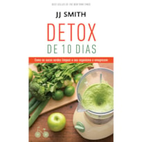 DETOX DE 10 DIAS: COMO OS SUCOS VERDES LIMPAM O SEU ORGANISMO E EMAGRECEM