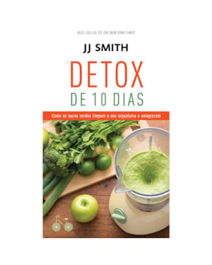 DETOX DE 10 DIAS: COMO OS SUCOS VERDES LIMPAM O SEU ORGANISMO E EMAGRECEM