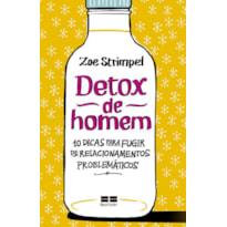 DETOX DE HOMEM: 10 DICAS PARA FUGIR DE RELACIONAMENTOS PROBLEMÁTICOS: 10 DICAS PARA FUGIR DE RELACIONAMENTOS PROBLEMÁTICOS