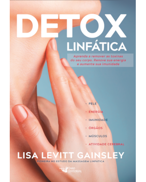 DETOX LINFÁTICA - APRENDA A REMOVER AS TOXINAS DO SEU CORPO. RENOVE SUA ENERGIA E AUMENTE SUA IMUNIDADE