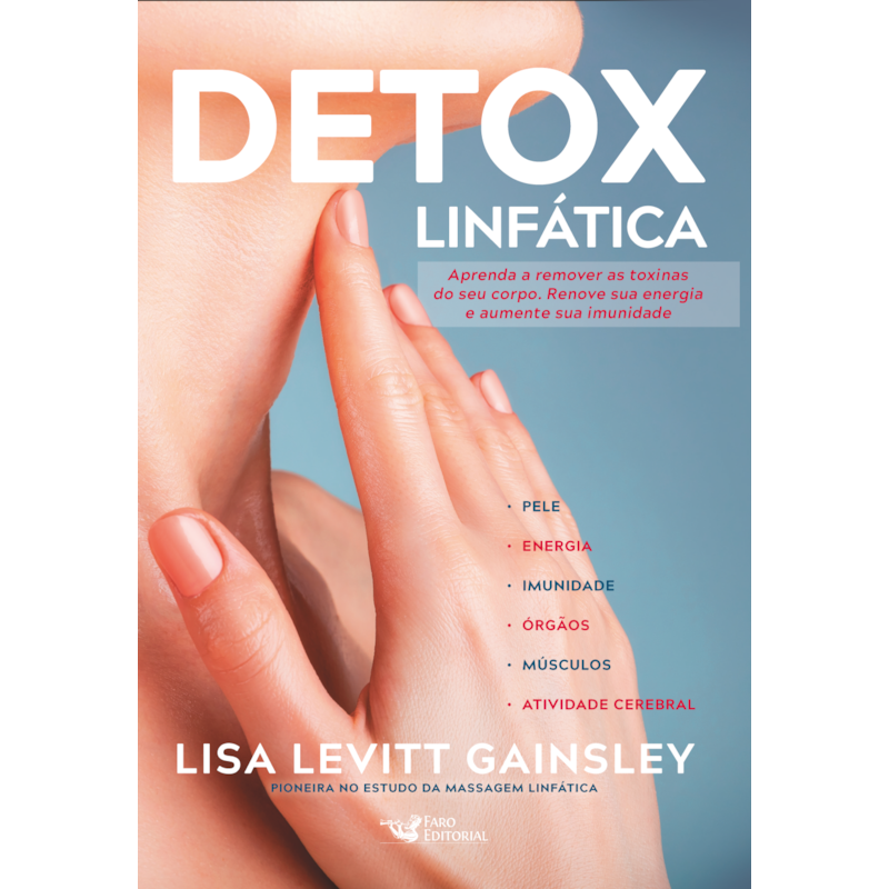 DETOX LINFÁTICA - APRENDA A REMOVER AS TOXINAS DO SEU CORPO. RENOVE SUA ENERGIA E AUMENTE SUA IMUNIDADE