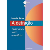 DETRAÇÃO, A - BREVE ENSAIO SOBRE O MALDIZER