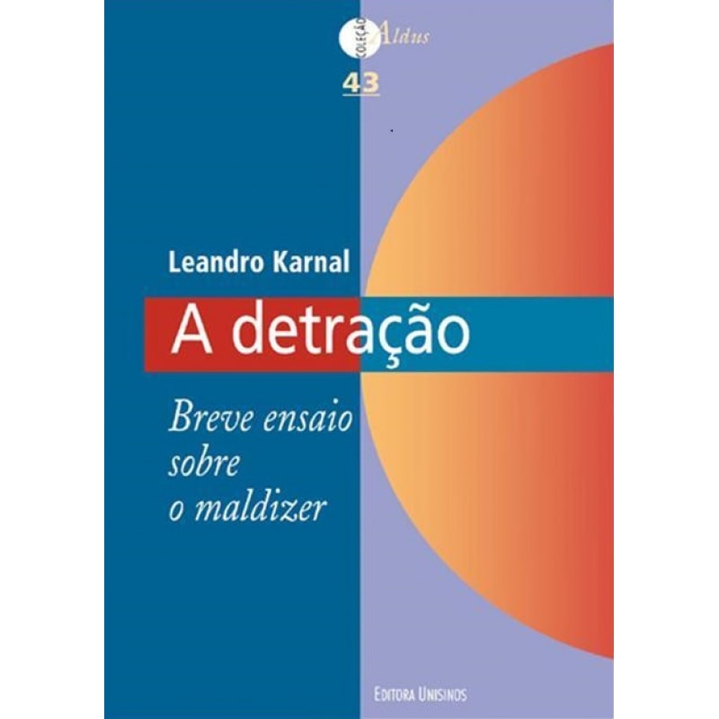 DETRAÇÃO, A - BREVE ENSAIO SOBRE O MALDIZER