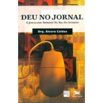 DEU NO JORNAL - O JORNALISMO IMPRESSO NA ERA DA INTERNET