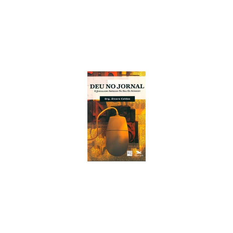 DEU NO JORNAL - O JORNALISMO IMPRESSO NA ERA DA INTERNET