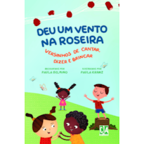 Deu um vento na roseira: versinhos de cantar, dizer e brincar