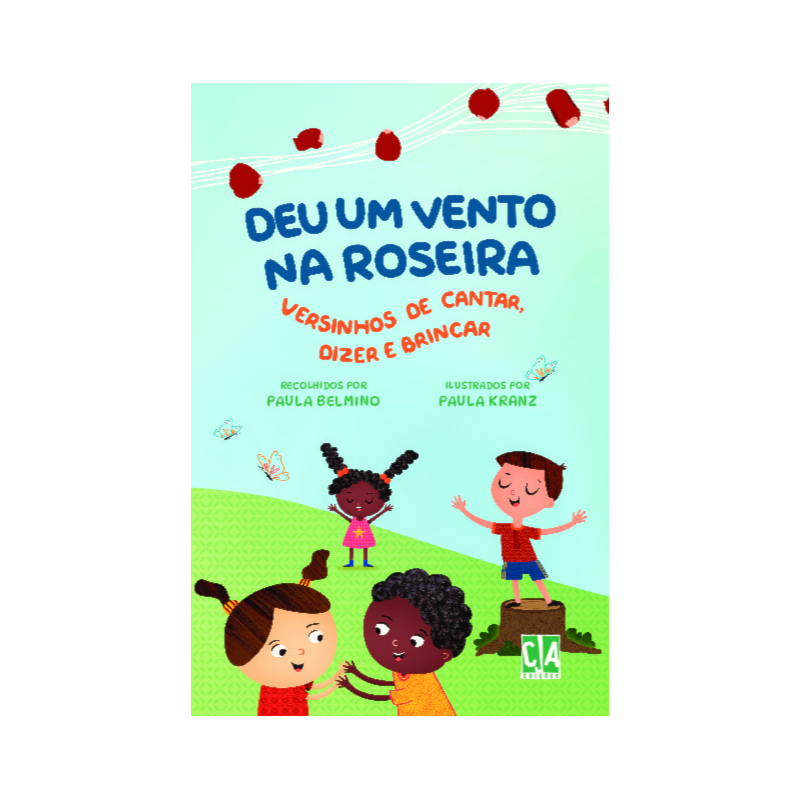 Deu um vento na roseira: versinhos de cantar, dizer e brincar