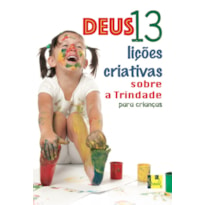 DEUS- 13 LIÇÕES CRIATIVAS SOBRE A TRINDADE PARA CRIANÇAS