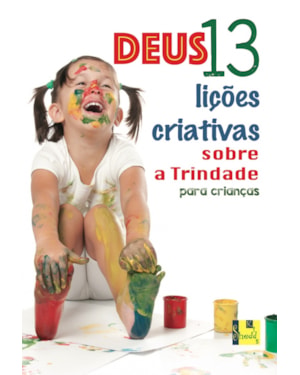 DEUS- 13 LIÇÕES CRIATIVAS SOBRE A TRINDADE PARA CRIANÇAS