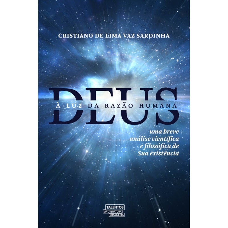 DEUS À LUZ DA RAZÃO HUMANA: UMA BREVE ANÁLISE CIENTÍFICA E FILOSÓFICA DE SUA EXISTÊNCIA