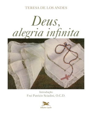 DEUS, ALEGRIA INFINITA: DIÁRIO E CARTAS