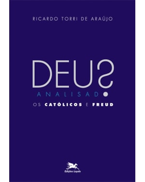 DEUS ANALISADO: OS CATÓLICOS E FREUD