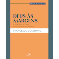 DEUS ÀS MARGENS

A REVELAÇÃO DE DEUS EM TEMPOS DE SECULARIZAÇÃO