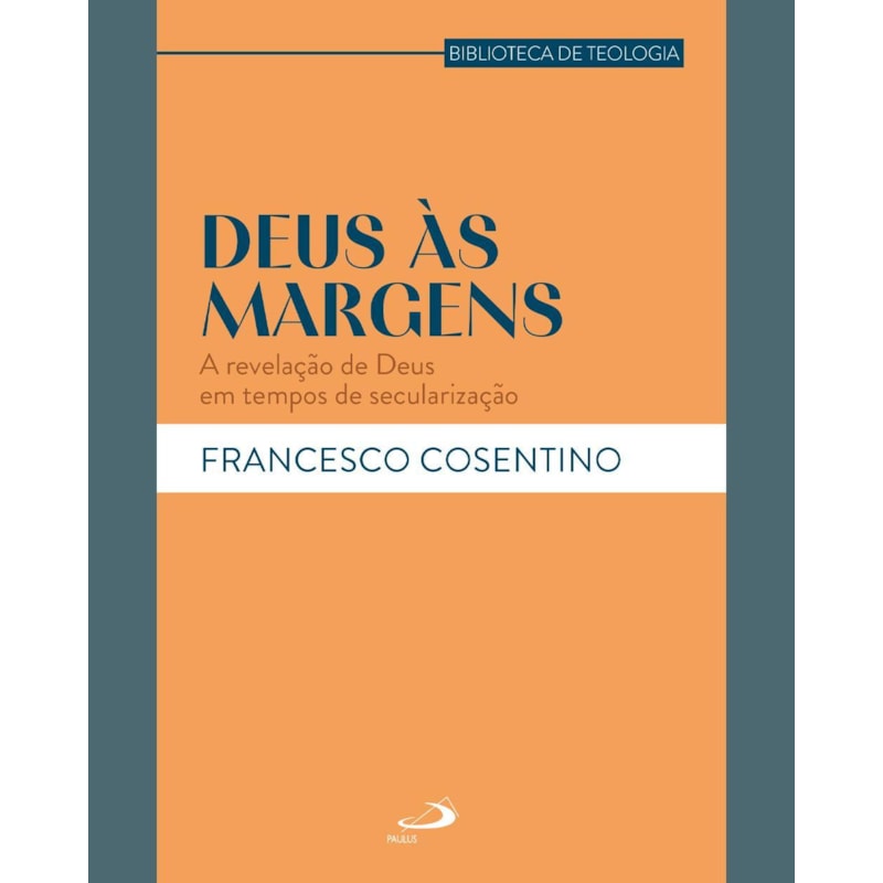 DEUS ÀS MARGENS

A REVELAÇÃO DE DEUS EM TEMPOS DE SECULARIZAÇÃO