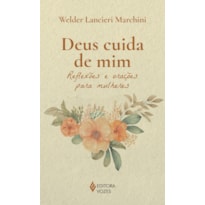 DEUS CUIDA DE MIM: REFLEXÕES E ORAÇÕES PARA MULHERES