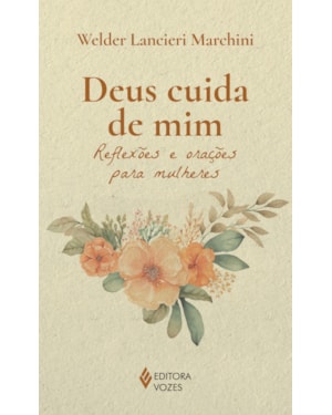 DEUS CUIDA DE MIM: REFLEXÕES E ORAÇÕES PARA MULHERES