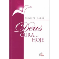 DEUS CURA... HOJE