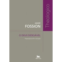 DEUS DESEJÁVEL (O) - PROPOSIÇÃO DA FÉ E INICIAÇÃO