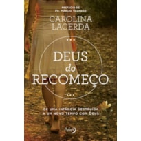 DEUS DO RECOMEÇO - DE UMA INFÂNCIA DESTRUÍDA A UM NOVO TEMPO COM DEUS