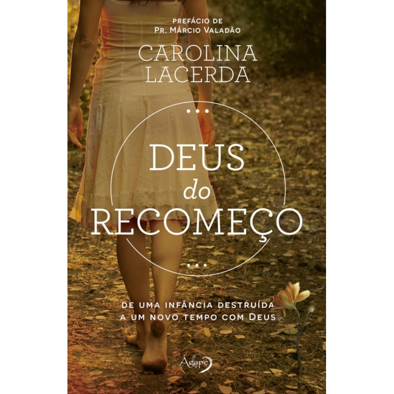 DEUS DO RECOMEÇO - DE UMA INFÂNCIA DESTRUÍDA A UM NOVO TEMPO COM DEUS