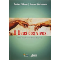 DEUS DOS VIVOS, O - UMA DOUTRINA BIBLICA DE DEUS