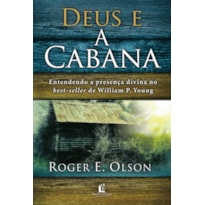 DEUS E A CABANA: ENTENDENDO A PRESENÇA DIVINA NO BEST-SELLER DE WILLIAM P. YOUNG