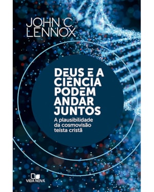 Deus e a ciência podem andar juntos: a plausibilidade da cosmovisão teísta cristã