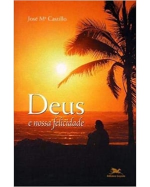 DEUS E A NOSSA FELICIDADE - 1ª