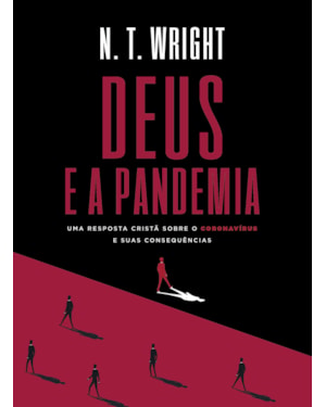 DEUS E A PANDEMIA: UMA RESPOSTA CRISTÃ SOBRE O CORONAVÍRUS E SUAS CONSEQUÊNCIAS