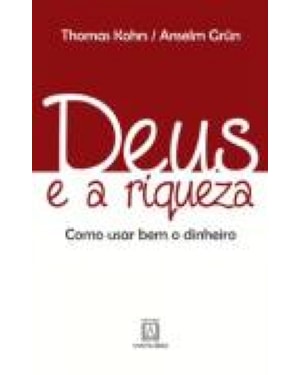 DEUS E A RIQUEZA COMO USAR BEM O DINHEIRO