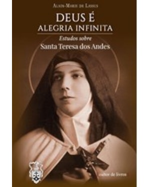 Deus é alegria infinita - Estudos sobre Santa Teresa dos Andes