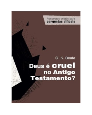 DEUS É CRUEL NO ANTIGO TESTAMENTO?
