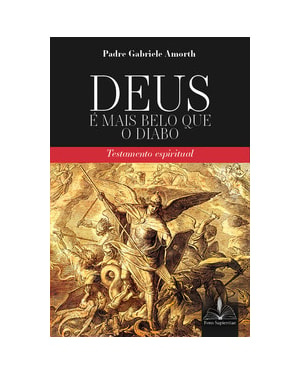 Deus é mais belo que o diabo:: testamento espiritual