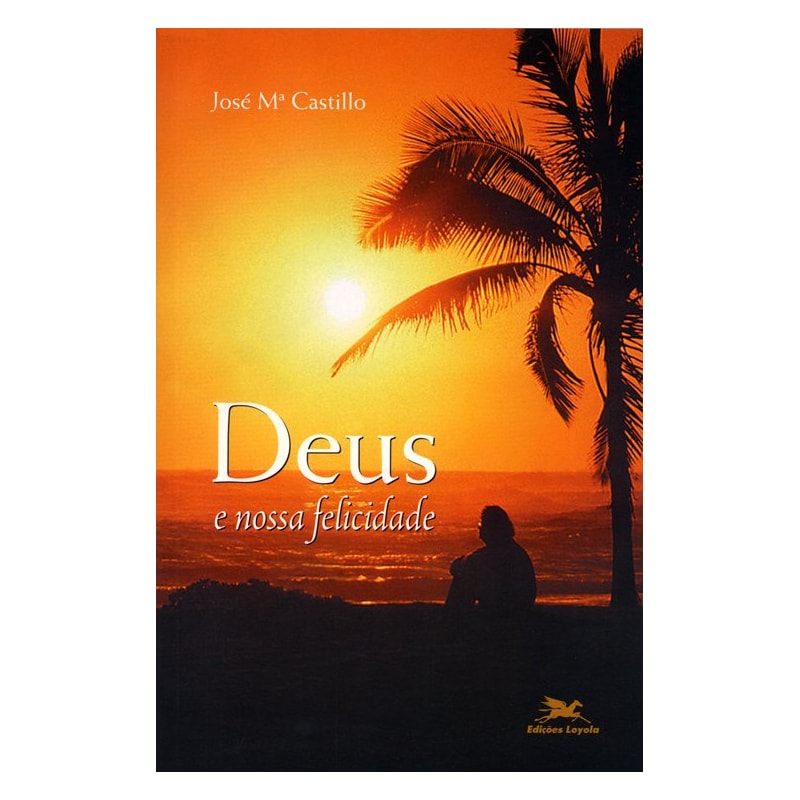 DEUS E NOSSA FELICIDADE