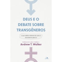 Deus e o debate sobre transgêneros: O que a Bíblia realmente diz sobre a identidade de gênero?