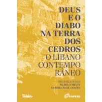 DEUS E O DIABO NA TERRA DOS CEDROS - O LIBANO CONTEMPORANEO