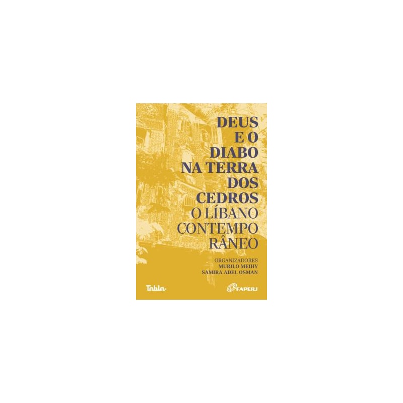 DEUS E O DIABO NA TERRA DOS CEDROS - O LIBANO CONTEMPORANEO