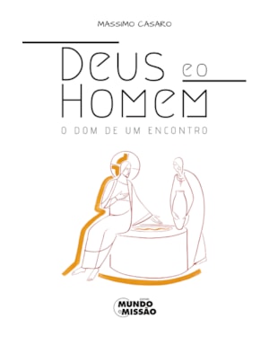 DEUS E O HOMEM - O DOM DE UM ENCONTRO