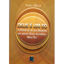 DEUS É UM SÓ: A HISTÓRIA DE UM HOMEM EM QUEM DEUS ACREDITA: MEU PAI