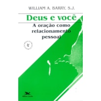 DEUS E VOCÊ: A ORAÇÃO COMO RELACIONAMENTO PESSOAL