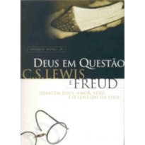 DEUS EM QUESTÃO - CS LEWIS E FREUD DEBATEM DEUS AMOR SEXO E O SENTIDO DA VIDA