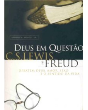 DEUS EM QUESTÃO - CS LEWIS E FREUD DEBATEM DEUS AMOR SEXO E O SENTIDO DA VIDA